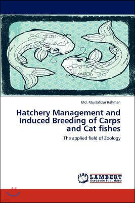 Hatchery Management and Induced Breeding of Carps and Cat fishes