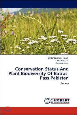 Conservation Status And Plant Biodiversity Of Batrasi Pass Pakistan