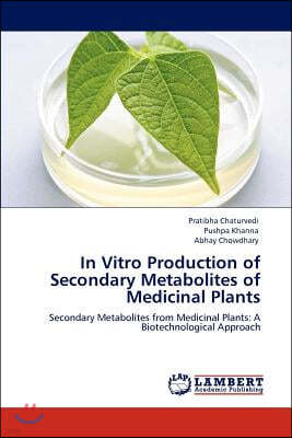 In Vitro Production of Secondary Metabolites of Medicinal Plants