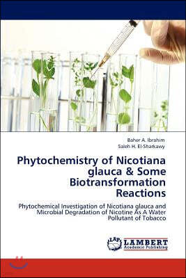 LAP Lambert Academic Publishing Phytochemistry of Nicotiana Glauca & Some Biotransformation Reactions