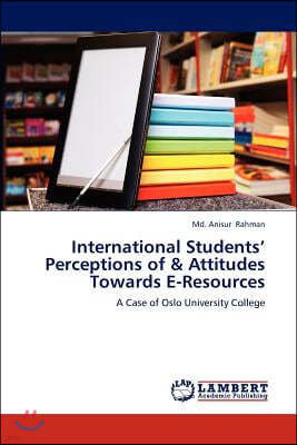 International Students' Perceptions of & Attitudes Towards E-Resources