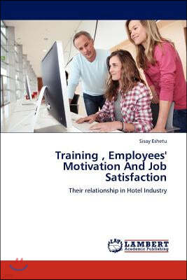 Training, Employees' Motivation And Job Satisfaction