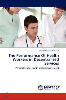 The Performance Of Health Workers in Decentralised Services