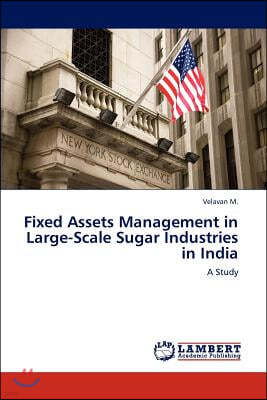 Fixed Assets Management in Large-Scale Sugar Industries in India