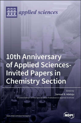 10th Anniversary of Applied Sciences-Invited Papers in Chemistry Section