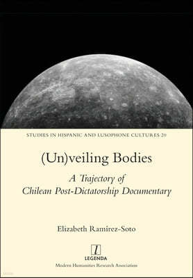 (Un)veiling Bodies: A Trajectory of Chilean Post-Dictatorship Documentary