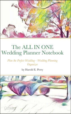 The ALL IN ONE Wedding Planner Notebook: Plan the Perfect Wedding - Wedding Planning Organizer