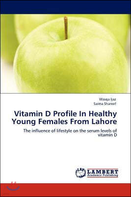 Vitamin D Profile In Healthy Young Females From Lahore