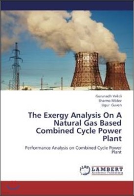 The Exergy Analysis on a Natural Gas Based Combined Cycle Power Plant