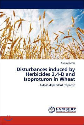 Disturbances induced by Herbicides 2,4-D and Isoproturon in Wheat