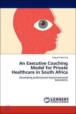 An Executive Coaching Model for Private Healthcare in South Africa