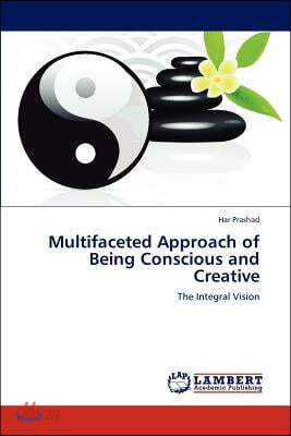 Multifaceted Approach of Being Conscious and Creative