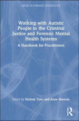 Working with Autistic People in the Criminal Justice and Forensic Mental Health Systems