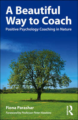 A Beautiful Way to Coach: Positive Psychology Coaching in Nature