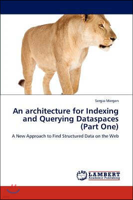 An architecture for Indexing and Querying Dataspaces (Part One)