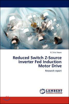 Reduced Switch Z-Source Inverter Fed Induction Motor Drive