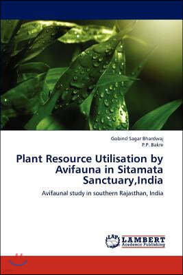 Plant Resource Utilisation by Avifauna in Sitamata Sanctuary, India