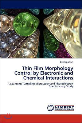 Thin Film Morphology Control by Electronic and Chemical Interactions