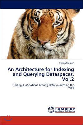 An Architecture for Indexing and Querying Dataspaces. Vol.2