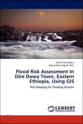 Flood Risk Assessment in Dire Dawa Town, Eastern Ethiopia, Using GIS