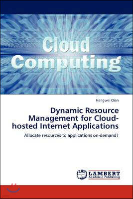 Dynamic Resource Management for Cloud-hosted Internet Applications