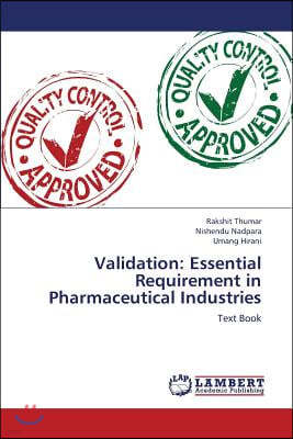 Validation: Essential Requirement in Pharmaceutical Industries