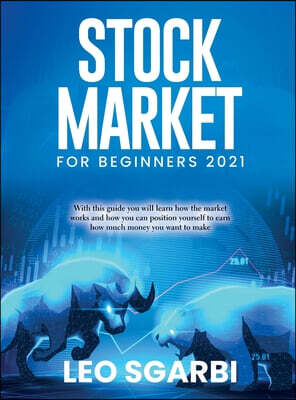 Stock Market for Beginners 2021: With this guide you will learn how the market works and how you can position yourself to earn how much money you want