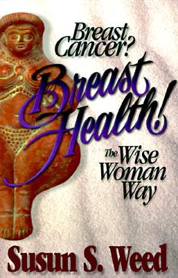 Breast Cancer? Breast Health!: The Wise Woman Way Volume 2