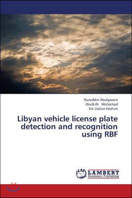 Libyan Vehicle License Plate Detection and Recognition Using Rbf