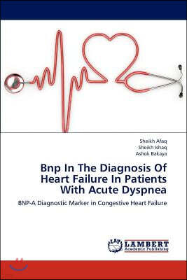 LAP Lambert Academic Publishing Bnp in the Diagnosis of Heart Failure in Patients with Acute Dyspnea