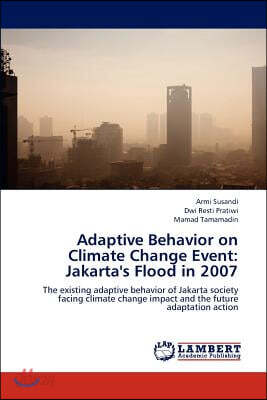 Adaptive Behavior on Climate Change Event: Jakarta's Flood in 2007