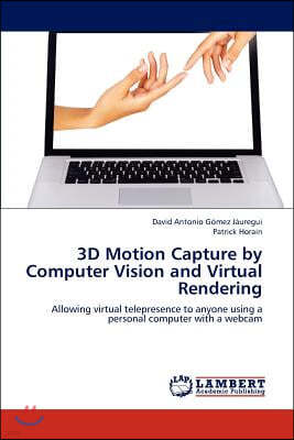 3D Motion Capture by Computer Vision and Virtual Rendering