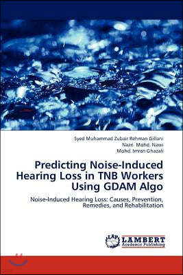 Predicting Noise-Induced Hearing Loss in Tnb Workers Using Gdam Algo