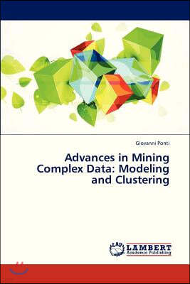 Advances in Mining Complex Data: Modeling and Clustering