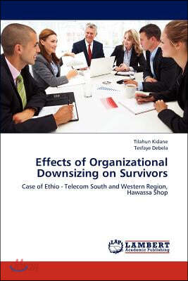 Effects of Organizational Downsizing on Survivors