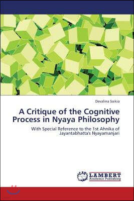 A Critique of the Cognitive Process in Nyaya Philosophy