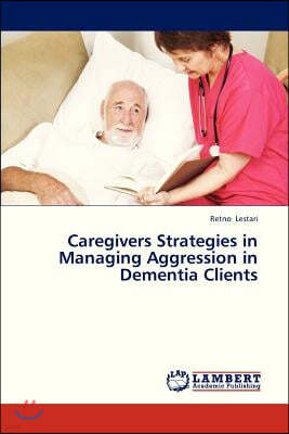 Caregivers Strategies in Managing Aggression in Dementia Clients