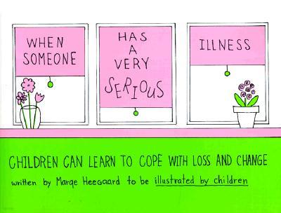 When Someone Has a Very Serious Illness: Children Can Learn to Cope with Loss and Change