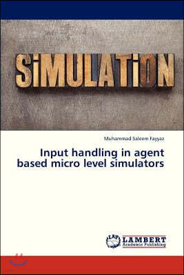 Input Handling in Agent Based Micro Level Simulators