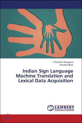 Indian Sign Language Machine Translation and Lexical Data Acquisition