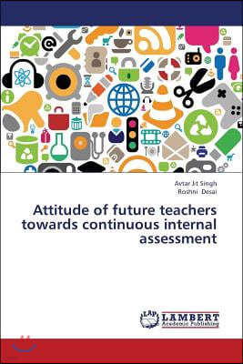 Attitude of future teachers towards continuous internal assessment