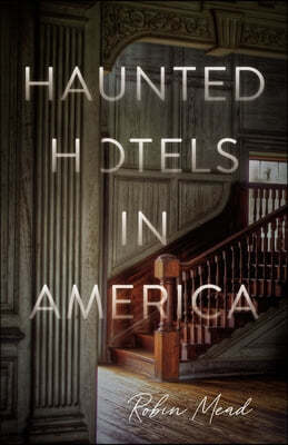 Haunted Hotels in America: Your Guide to the Nation's Spookiest Stays