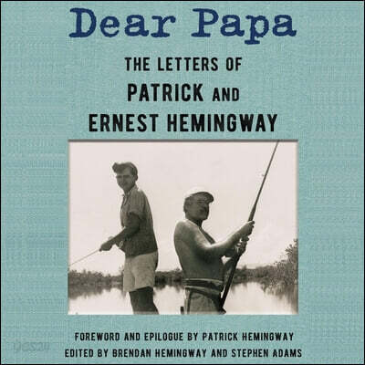 Dear Papa: The Letters of Patrick and Ernest Hemingway