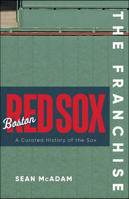 The Franchise: Boston Red Sox: A Curated History of the Red Sox