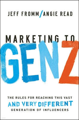 Marketing to Gen Z: The Rules for Reaching This Vast--And Very Different--Generation of Influencers