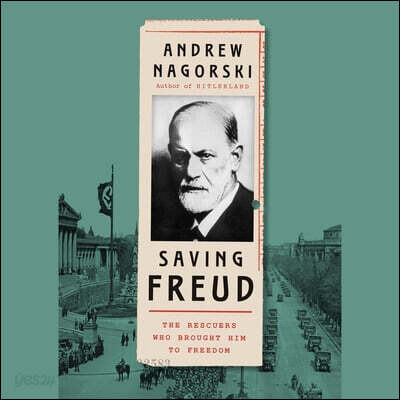 Saving Freud: The Rescuers Who Brought Him to Freedom