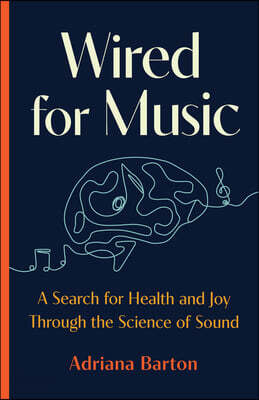 Wired for Music: A Search for Health and Joy Through the Science of Sound