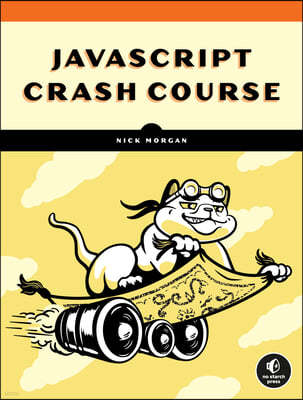 JavaScript Crash Course: A Hands-On, Project-Based Introduction to Programming