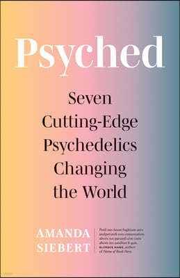 Psyched: Seven Cutting-Edge Psychedelics Changing the World