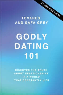 Godly Dating 101: Discover the Truth about Relationships in a World That Constantly Lies